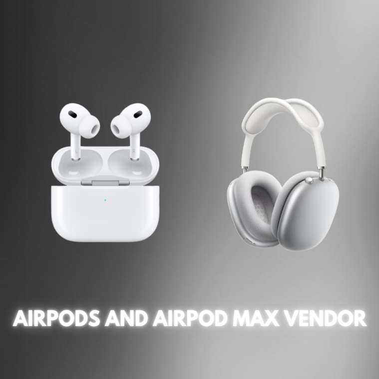 AIRPODS AND AIRPOD MAX VENDOR